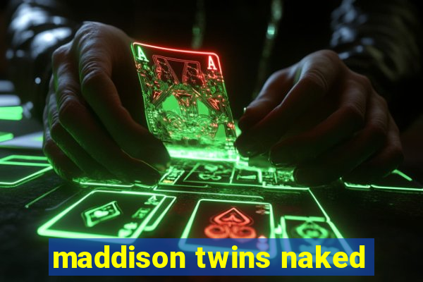 maddison twins naked